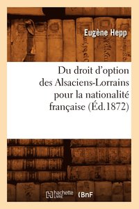 bokomslag Du Droit d'Option Des Alsaciens-Lorrains Pour La Nationalit Franaise (d.1872)