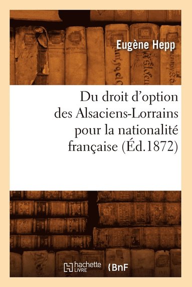 bokomslag Du Droit d'Option Des Alsaciens-Lorrains Pour La Nationalit Franaise (d.1872)