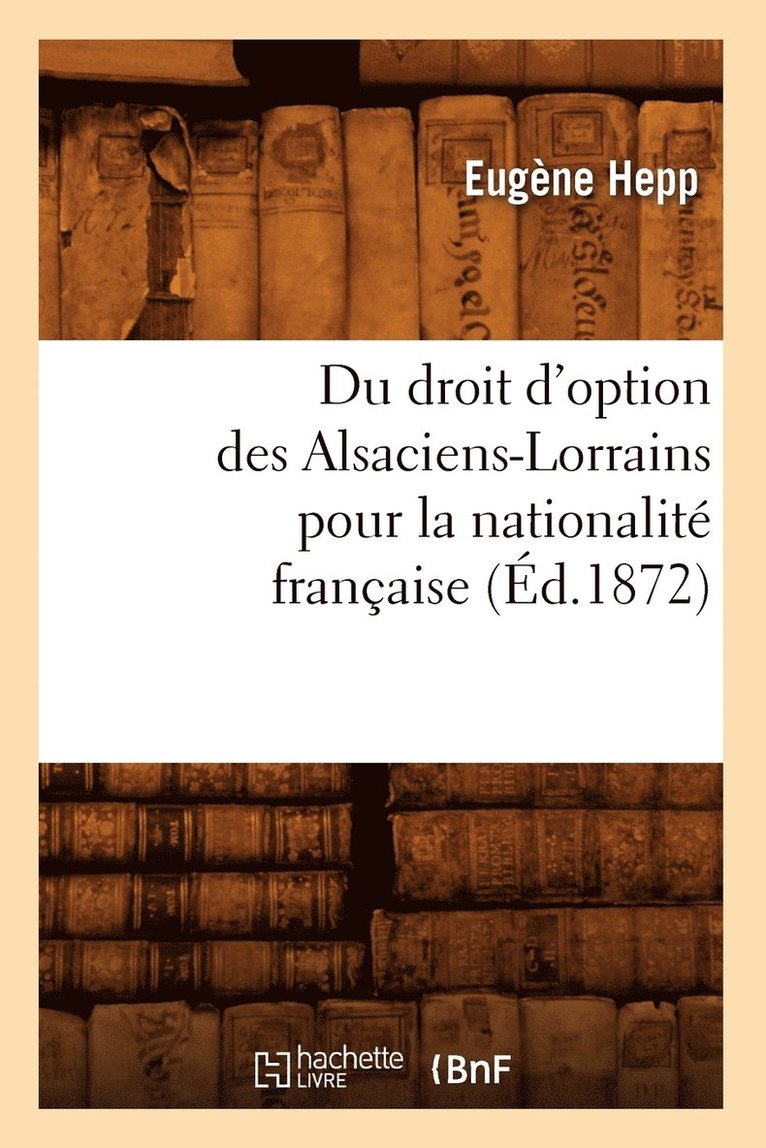 Du Droit d'Option Des Alsaciens-Lorrains Pour La Nationalit Franaise (d.1872) 1