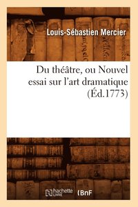bokomslag Du Thtre, Ou Nouvel Essai Sur l'Art Dramatique (d.1773)