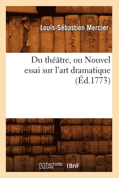 bokomslag Du Thtre, Ou Nouvel Essai Sur l'Art Dramatique (d.1773)