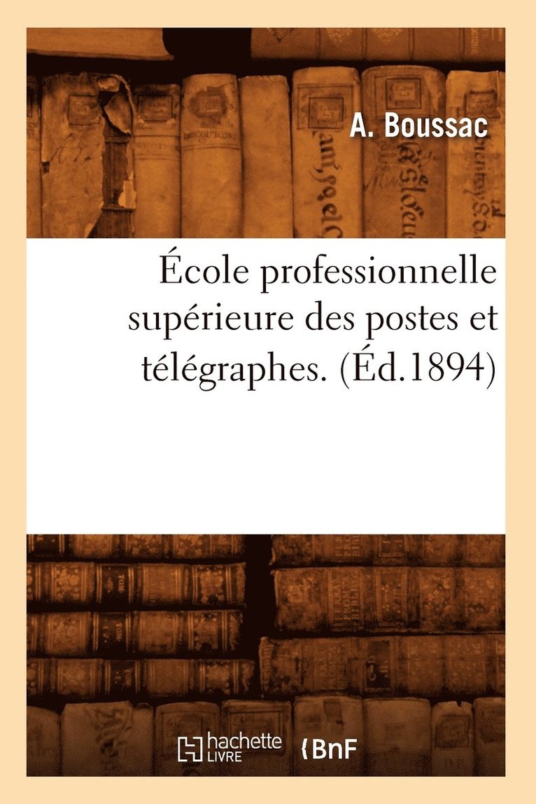 cole Professionnelle Suprieure Des Postes Et Tlgraphes. (d.1894) 1