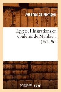 bokomslag L'Egypte. Illustrations En Couleurs de Marilac (d.19e)