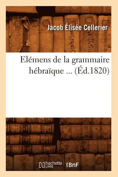 bokomslag Elémens de la Grammaire Hébraïque (Éd.1820)