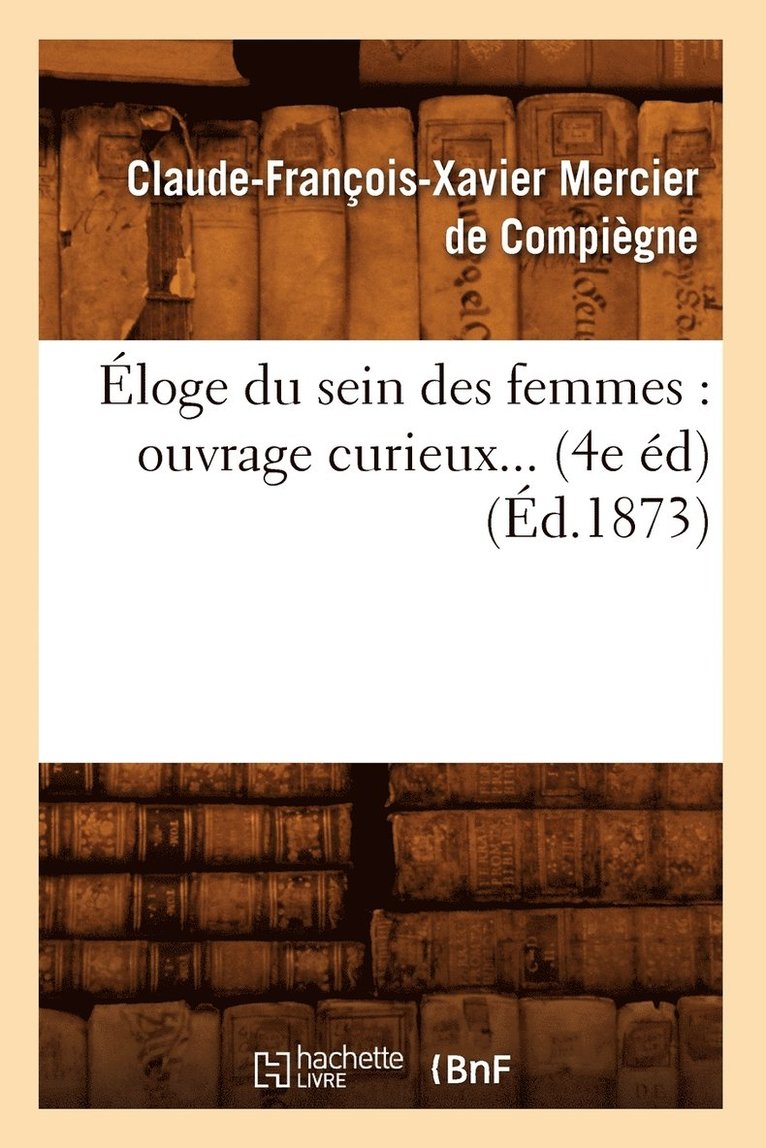 Éloge Du Sein Des Femmes: Ouvrage Curieux (4e Éd) (1873)
