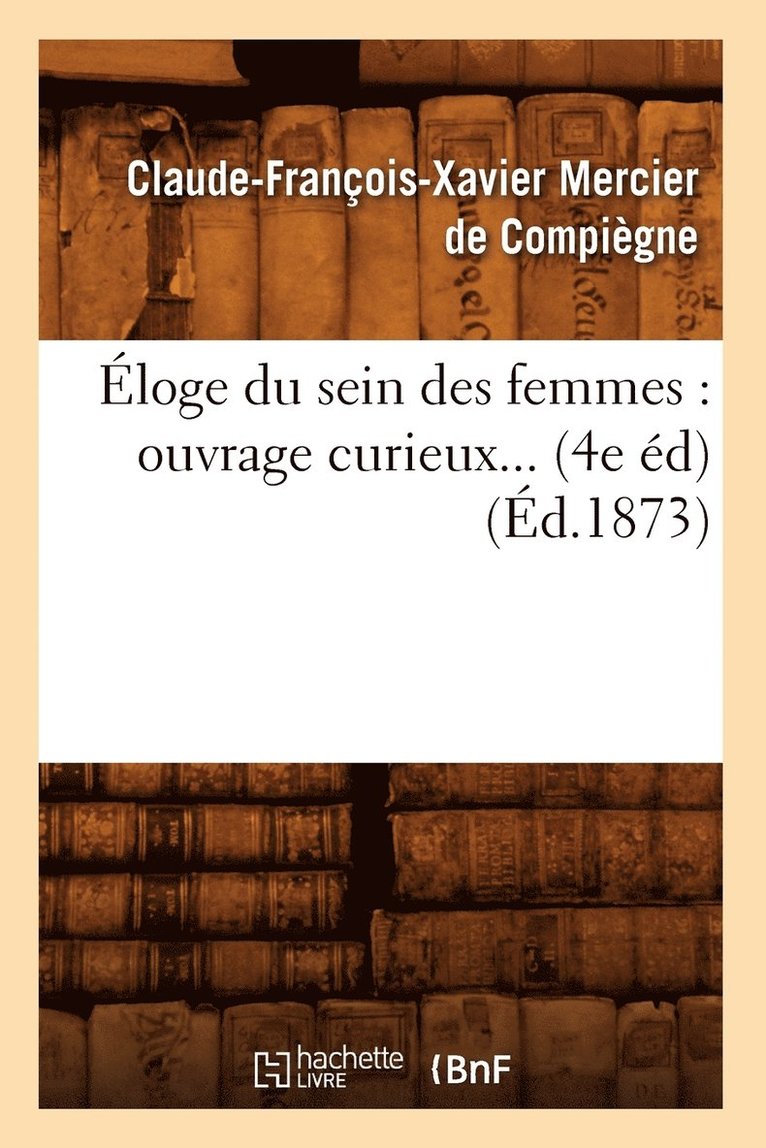loge Du Sein Des Femmes: Ouvrage Curieux (4e d) (1873) 1