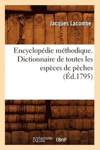bokomslag Encyclopdie Mthodique. Dictionnaire de Toutes Les Espces de Pches (d.1795)