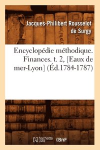 bokomslag Encyclopdie Mthodique. Finances. T. 2, [Eaux de Mer-Lyon] (d.1784-1787)