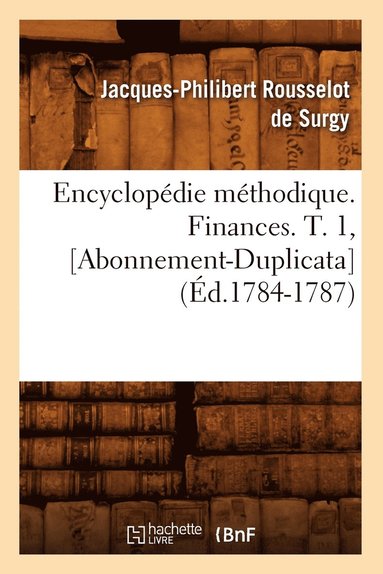 bokomslag Encyclopdie Mthodique. Finances. T. 1, [Abonnement-Duplicata] (d.1784-1787)