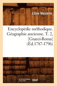bokomslag Encyclopedie Methodique. Geographie Ancienne. T. 2, [Graeci-Roma] (Ed.1787-1796)