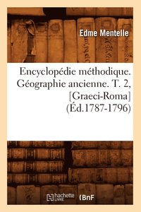 bokomslag Encyclopédie Méthodique. Géographie Ancienne. T. 2, [Graeci-Roma] (Éd.1787-1796)