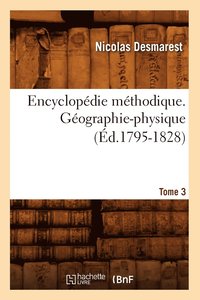 bokomslag Encyclopdie Mthodique. Gographie-Physique. Tome 3 (d.1795-1828)