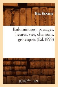 bokomslag Enluminures: Paysages, Heures, Vies, Chansons, Grotesques (d.1898)