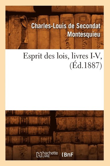 bokomslag Esprit Des Lois, Livres I-V, (d.1887)