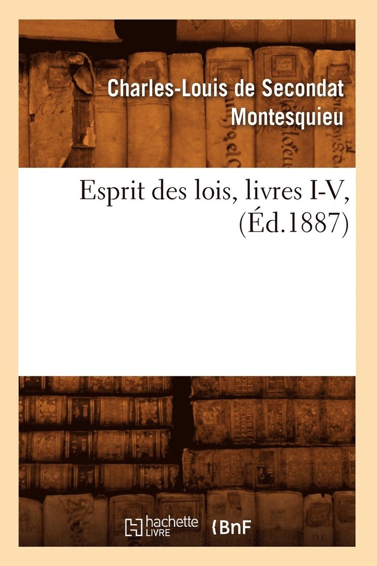 Esprit Des Lois, Livres I-V, (d.1887) 1