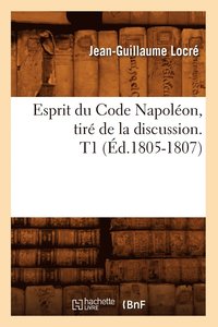 bokomslag Esprit Du Code Napolon, Tir de la Discussion. T1 (d.1805-1807)