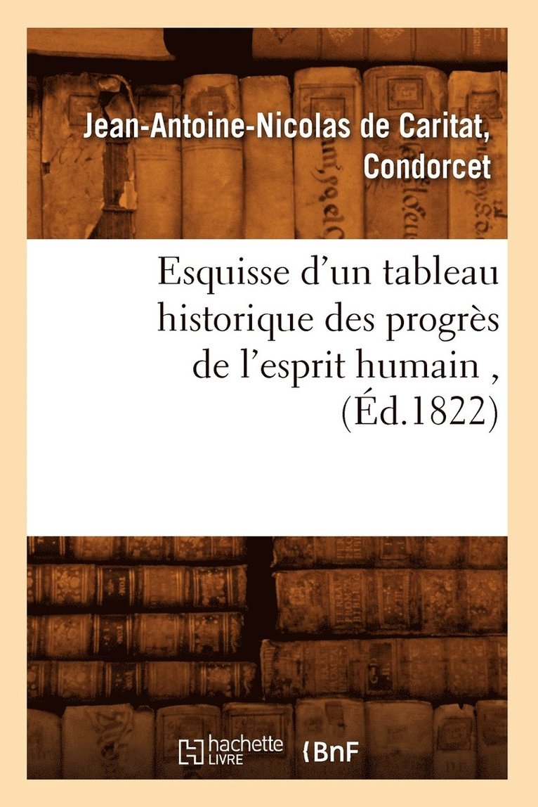 Esquisse d'Un Tableau Historique Des Progrs de l'Esprit Humain, (d.1822) 1