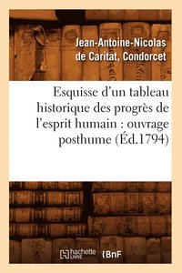 bokomslag Esquisse d'Un Tableau Historique Des Progrès de l'Esprit Humain: Ouvrage Posthume (Éd.1794)