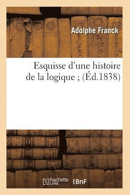 Adolphe Franck, De Caritat - Esquisse d'Une Histoire de la Logique (Éd.1838), Häftad