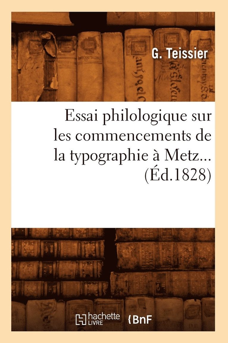 de Caritat, DE CARITAT  CONDORCET J - Essai Philologique Sur Les Commencements de la Typographie À Metz. (Éd.1828), Häftad