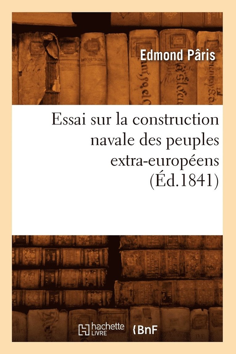 Essai Sur La Construction Navale Des Peuples Extra-Europens, (d.1841) 1