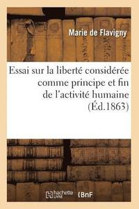 bokomslag Essai Sur La Liberté Considérée Comme Principe Et Fin de l'Activité Humaine (Éd.1863)