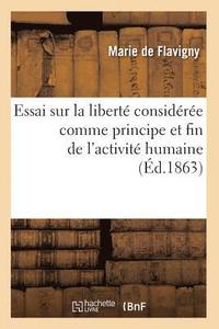 bokomslag Essai Sur La Liberte Consideree Comme Principe Et Fin de l'Activite Humaine (Ed.1863)