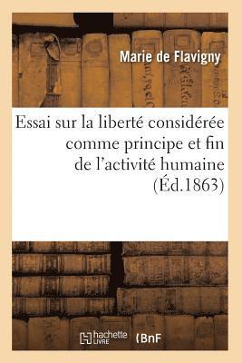 bokomslag Essai Sur La Liberté Considérée Comme Principe Et Fin de l'Activité Humaine (Éd.1863)