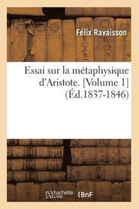 bokomslag Essai Sur La Mtaphysique d'Aristote. [Volume 1] (d.1837-1846)