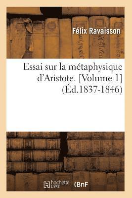 Essai Sur La Métaphysique d'Aristote. [Volume 1] (Éd.1837-1846)
