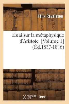 Essai Sur La Mtaphysique d'Aristote. [Volume 1] (d.1837-1846) 1