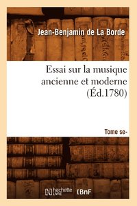 bokomslag Essai Sur La Musique Ancienne Et Moderne . Tome Second (d.1780)