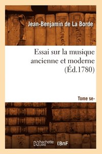 bokomslag Essai Sur La Musique Ancienne Et Moderne . Tome Second (Éd.1780)