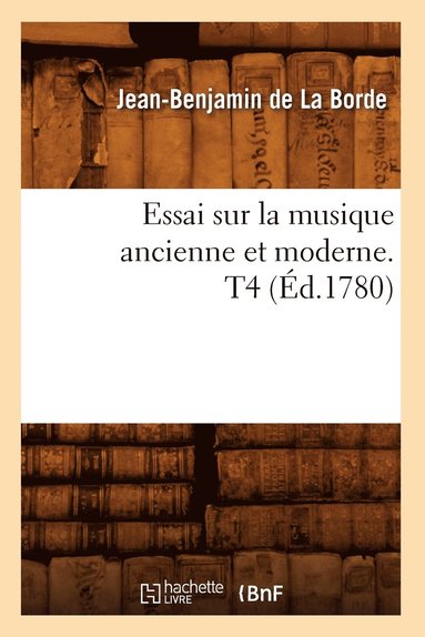 bokomslag Essai Sur La Musique Ancienne Et Moderne. T4 (Éd.1780)