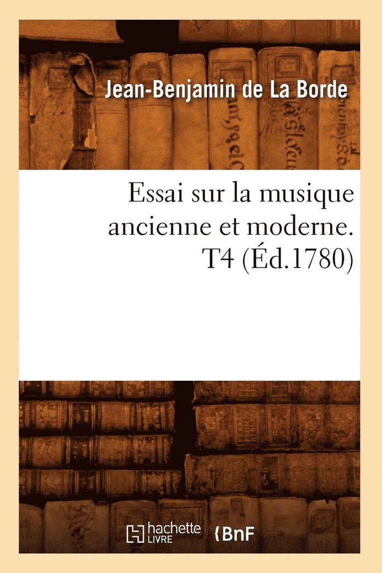 Essai Sur La Musique Ancienne Et Moderne. T4 (d.1780) 1