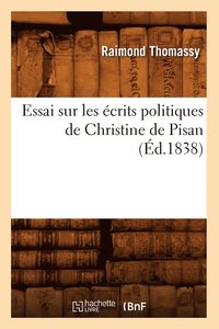 bokomslag Essai Sur Les crits Politiques de Christine de Pisan (d.1838)