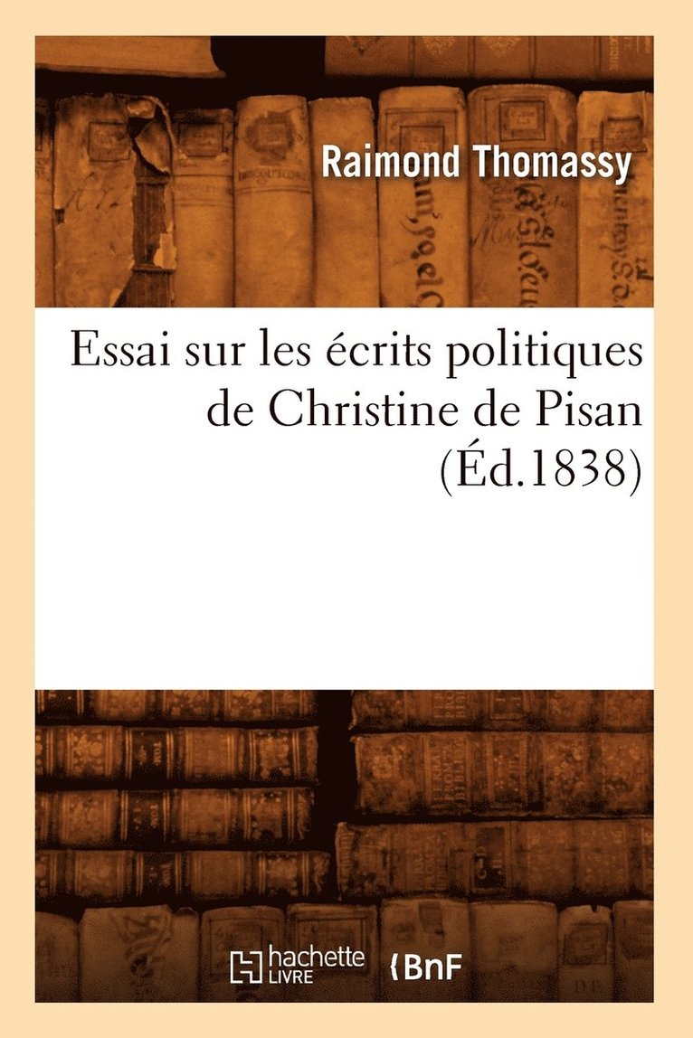 Raymond Thomassy, THOMASSY R - Essai Sur Les Écrits Politiques de Christine de Pisan (Éd.1838), Häftad