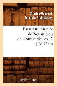 bokomslag Essai Sur l'Histoire de Neustrie Ou de Normandie. Vol. 2 (d.1789)