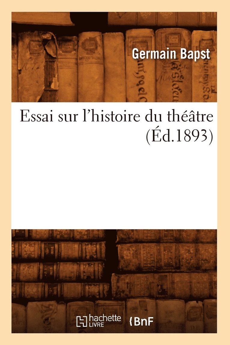 Essai Sur l'Histoire Du Thtre (d.1893) 1