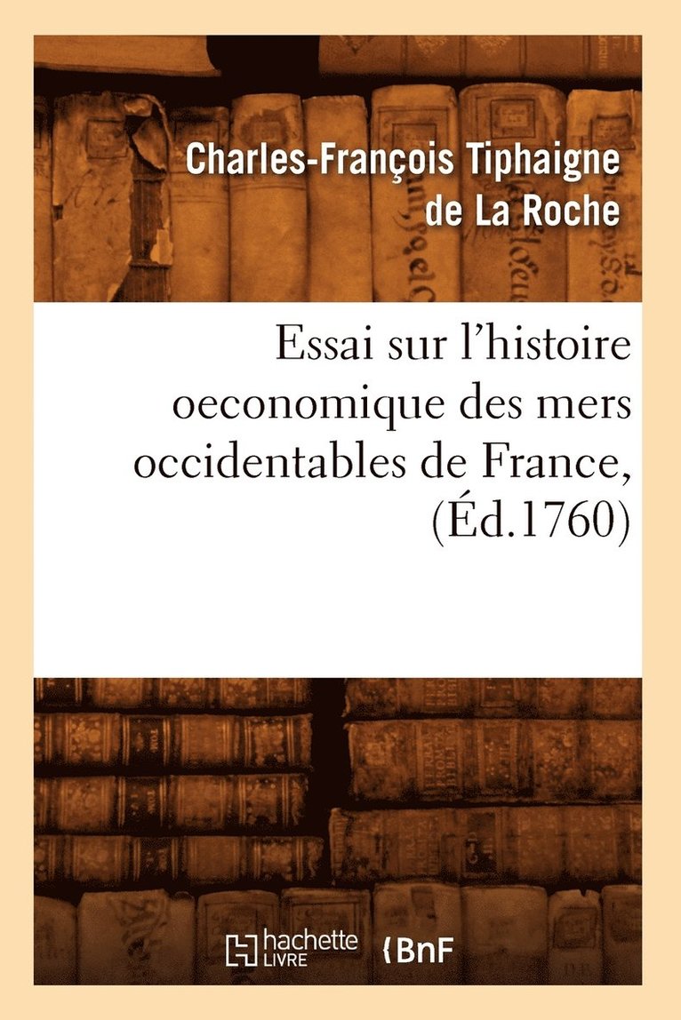 Essai Sur l'Histoire Oeconomique Des Mers Occidentables de France, (d.1760) 1