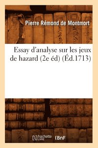 bokomslag Essay d'Analyse Sur Les Jeux de Hazard (2e d) (d.1713)