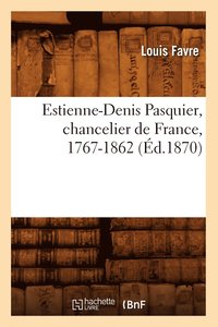 bokomslag Estienne-Denis Pasquier, Chancelier de France, 1767-1862 (d.1870)