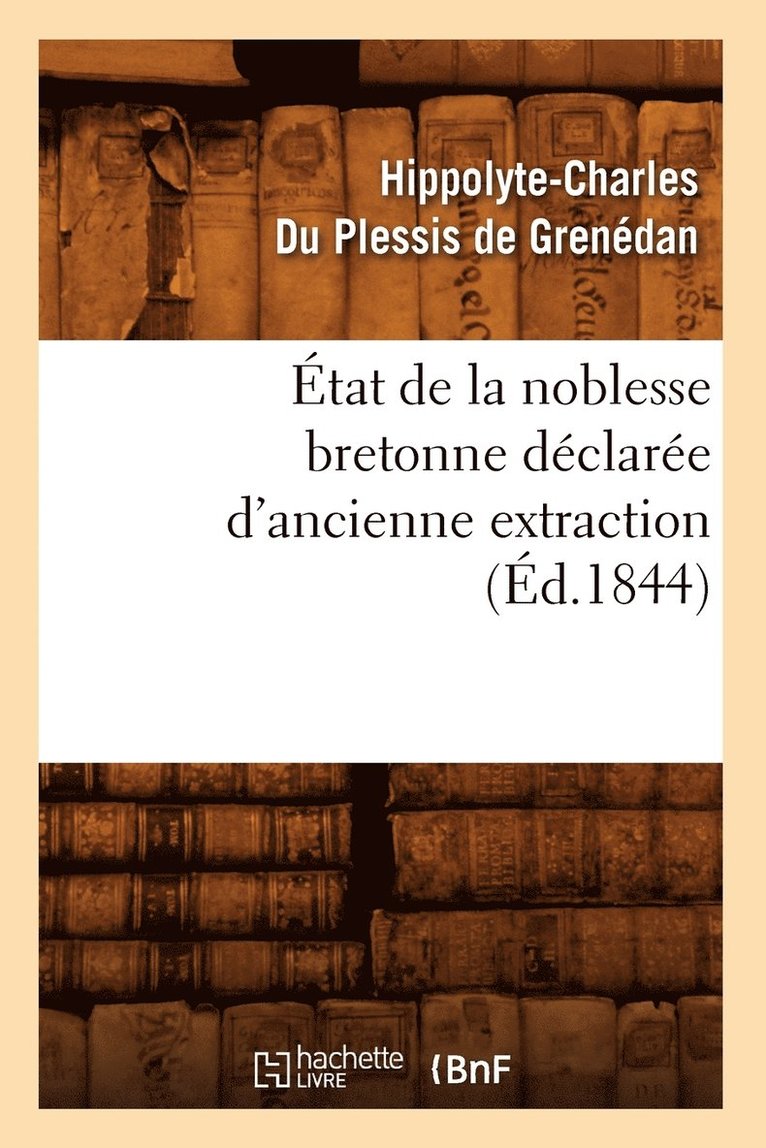 Etat de la Noblesse Bretonne Declaree d'Ancienne Extraction (Ed.1844) 1