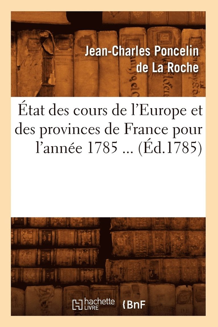 Jean-Charles Poncelin de la Roche, PONCELIN DE LA ROCHE J C - État des cours de l'Europe et des provinces de France pour l'année 1785 (Éd.1785), Häftad
