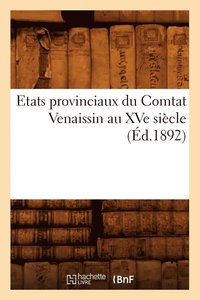 bokomslag Etats Provinciaux Du Comtat Venaissin Au Xve Siecle (Ed.1892)
