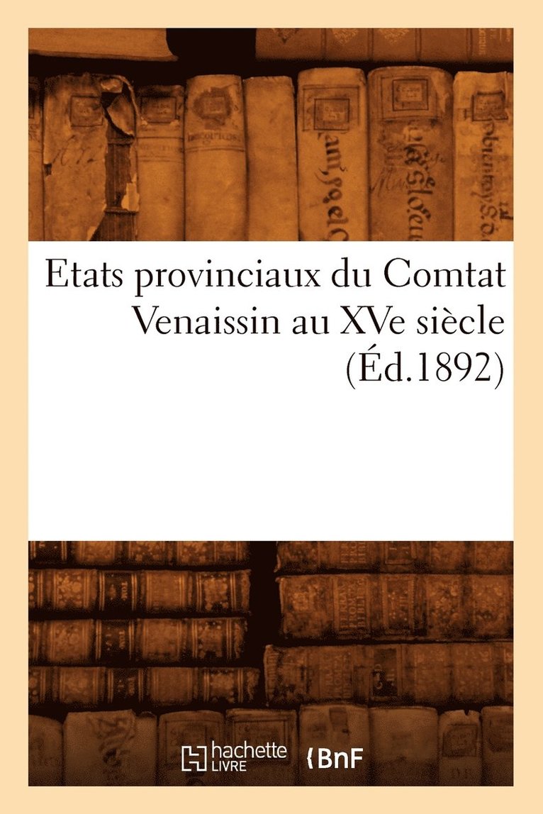 Etats Provinciaux Du Comtat Venaissin Au Xve Siecle (Ed.1892) 1