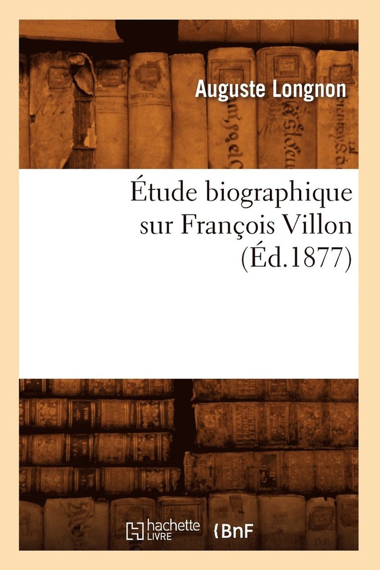 tude Biographique Sur Franois Villon (d.1877) 1