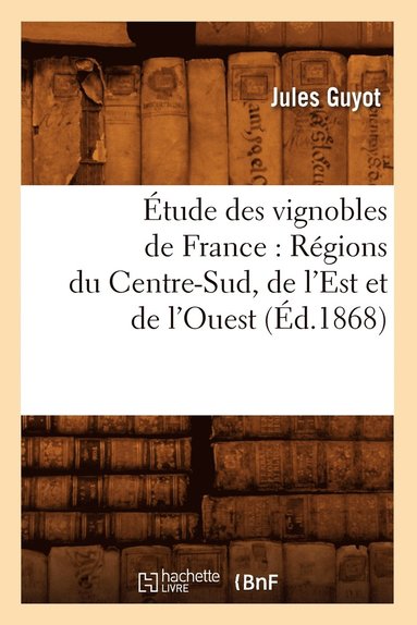 bokomslag tude Des Vignobles de France: Rgions Du Centre-Sud, de l'Est Et de l'Ouest (d.1868)