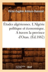 bokomslag tudes Algriennes. l'Algrie Politique Et conomique. a Travers La Province d'Oran. (d.1882)