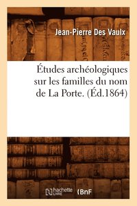 bokomslag tudes Archologiques Sur Les Familles Du Nom de la Porte. (d.1864)